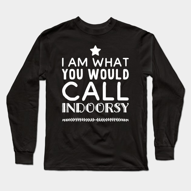 I am what you would call indoorsy Long Sleeve T-Shirt by captainmood